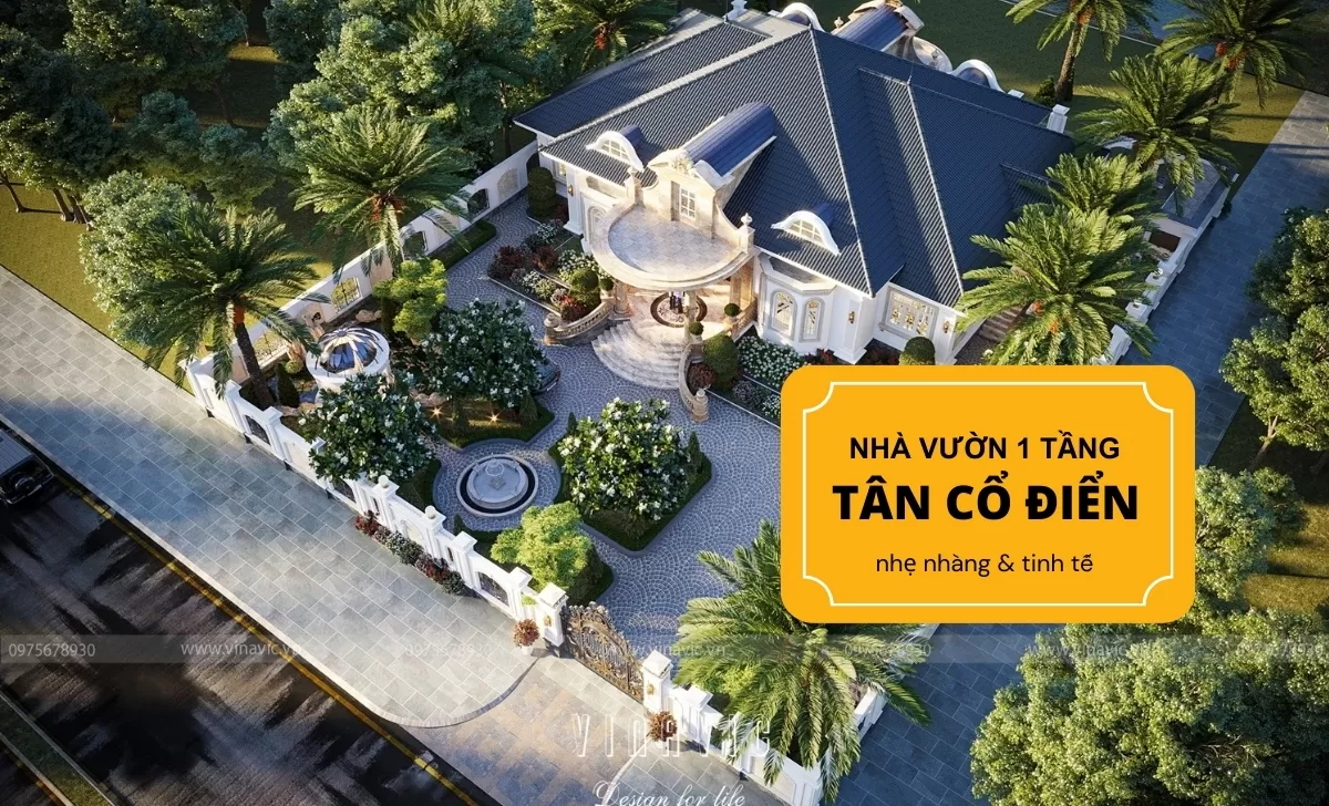 35 thiết kế nhà vườn 1 tầng tân cổ điển nhẹ nhàng & tinh tế