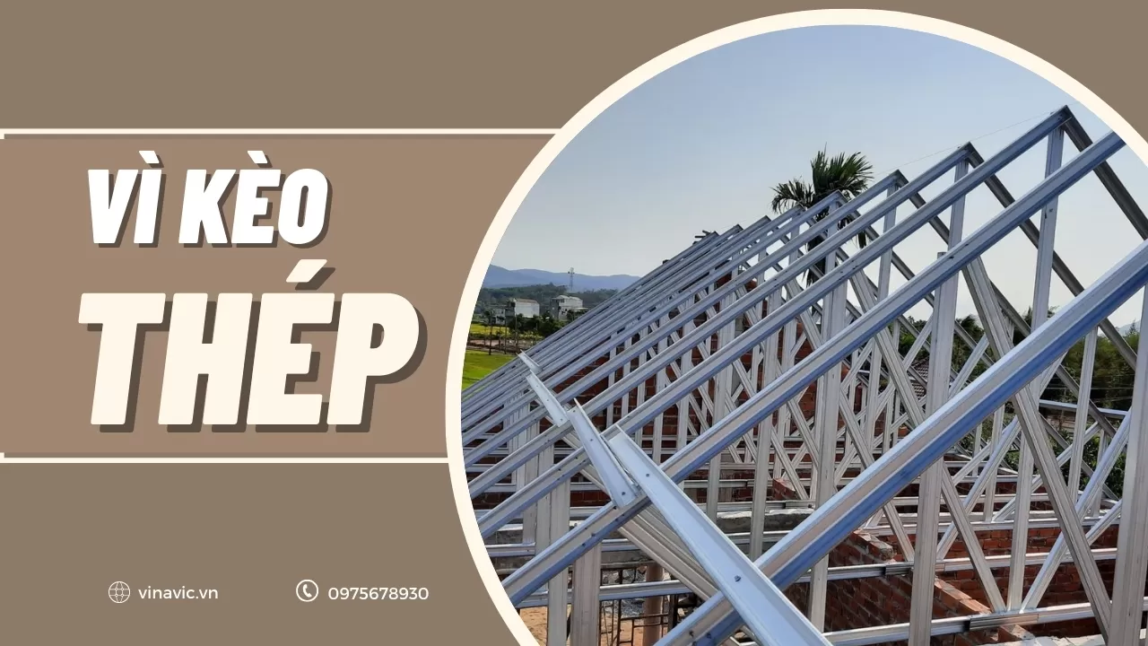 Vì kèo thép là gì? Cấu tạo, kết cấu, kích thước các loại 