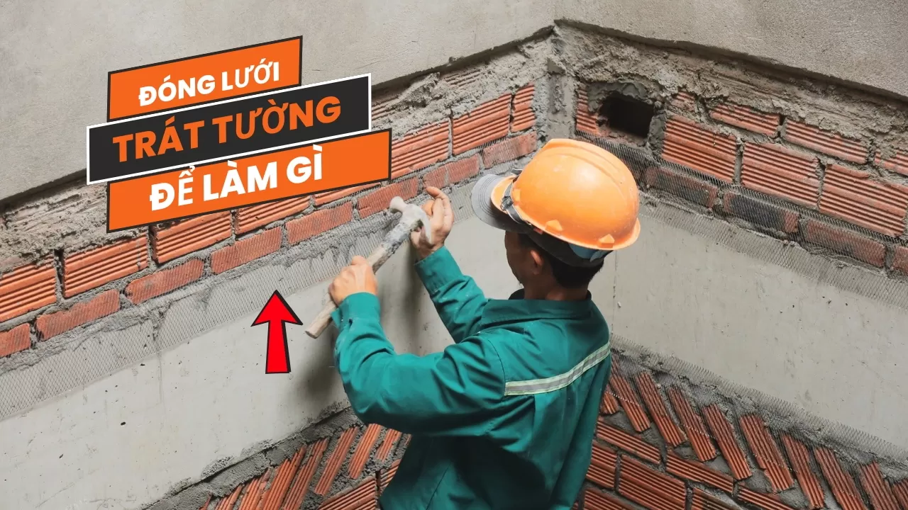Đóng lưới trát tường để làm gì? Tiêu chuẩn và cách đóng lưới trát tường