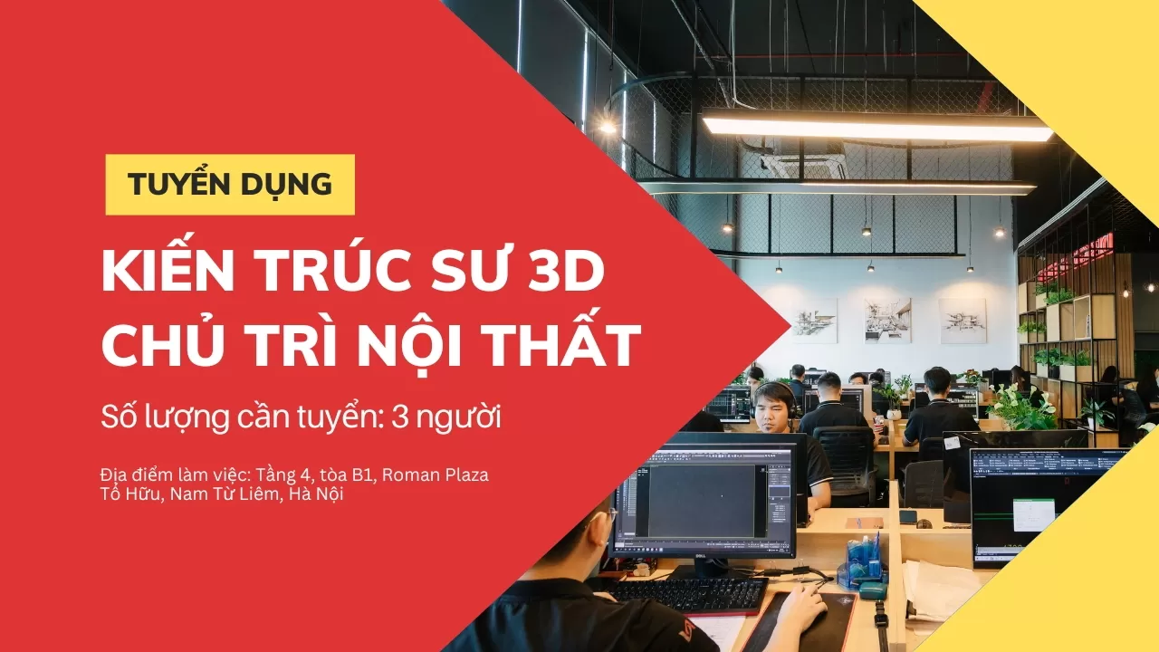 Tuyển dụng Kiến Trúc Sư 3D Chủ trì nội thất