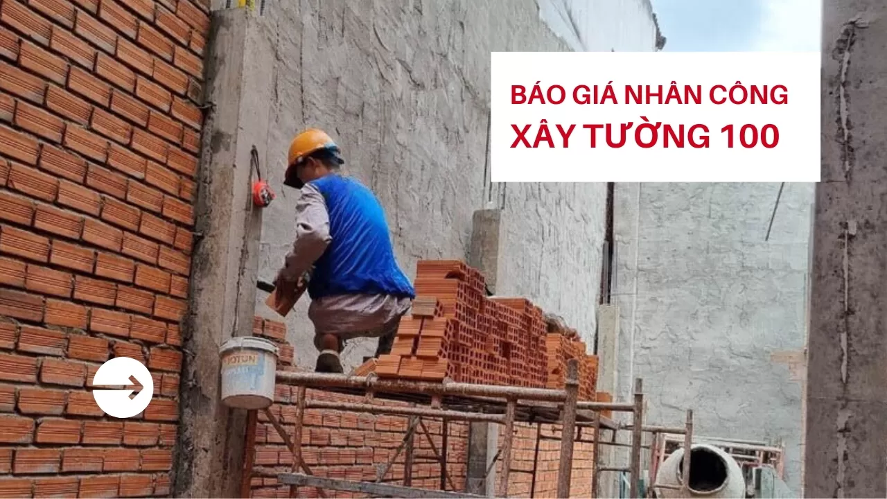 Báo giá nhân công xây tường 100 mới nhất hiện nay