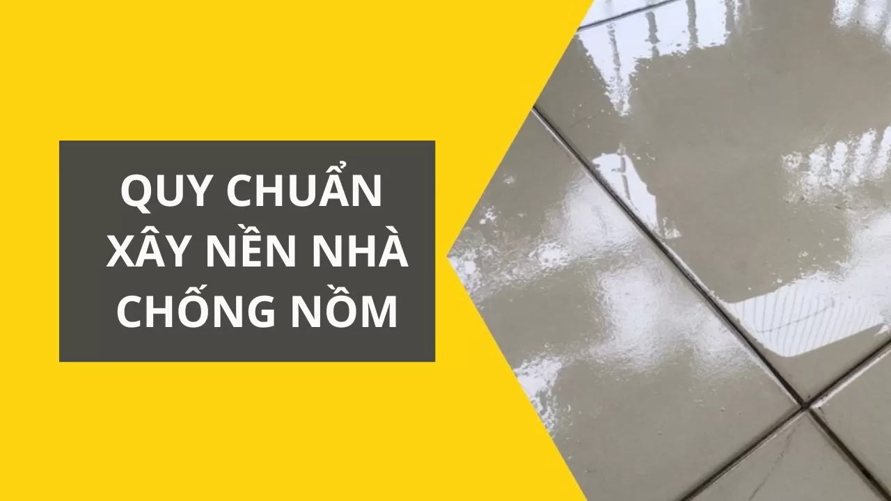 Quy Chuẩn Xây Nền Nhà Chống Nồm Hiệu Quả Nhất