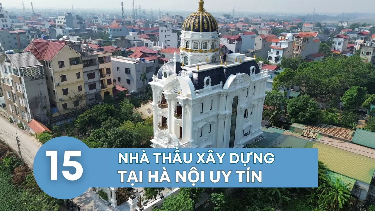 TOP 15 Danh sách các nhà thầu xây dựng tại Hà Nội uy tín