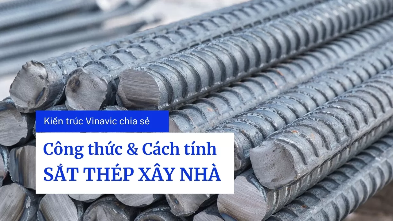 Hướng dẫn cách tính sắt thép xây nhà chuẩn và tiết kiệm nhất