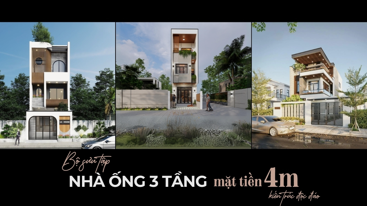 Các mẫu nhà ống 3 tầng mặt tiền 4m kiến trúc độc đáo