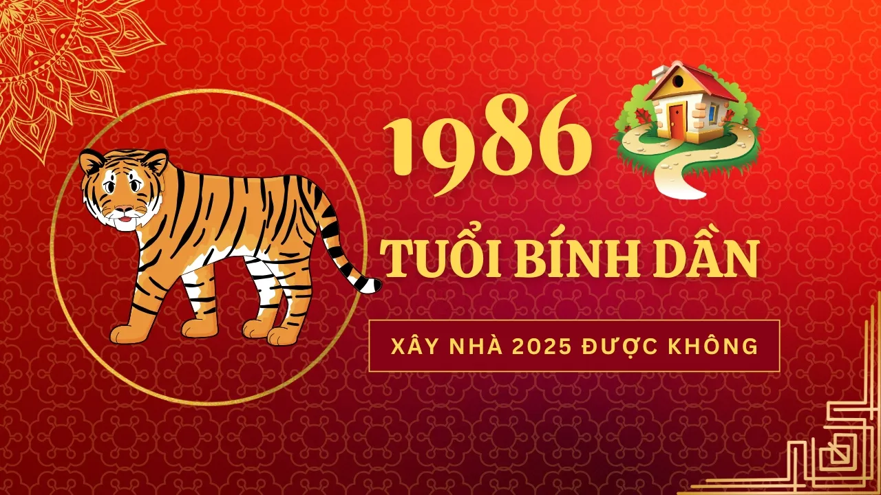 Bính Dần - Tuổi 1986 xây nhà năm 2025 có tốt không?