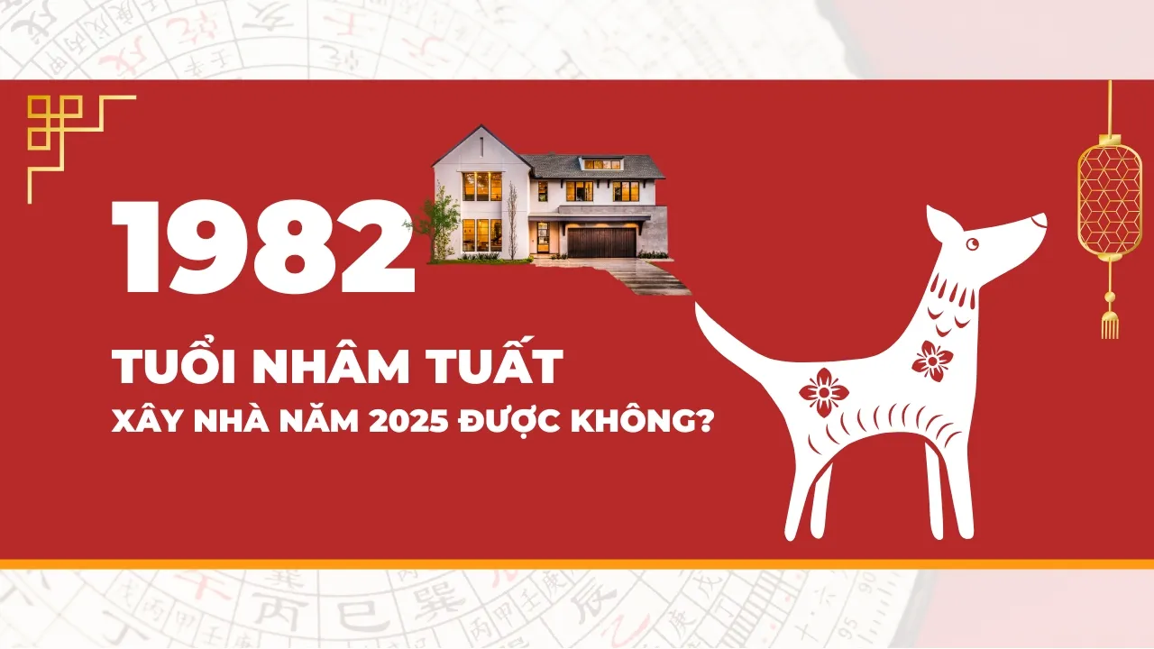 Nhâm Tuất 1982 xây nhà năm 2025 được không