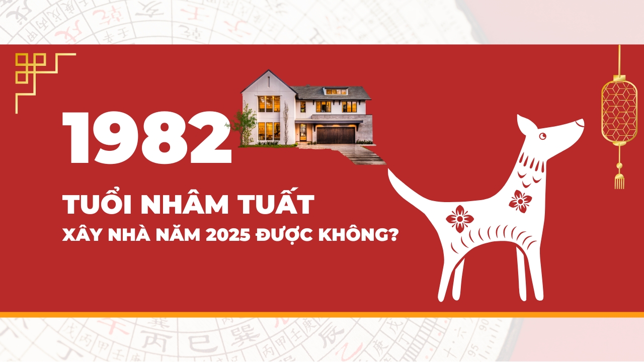 Tuổi Nhâm Tuất Xây Nhà Năm 2025 Tháng Nào Tốt: Tư Vấn Phong Thủy Chi Tiết