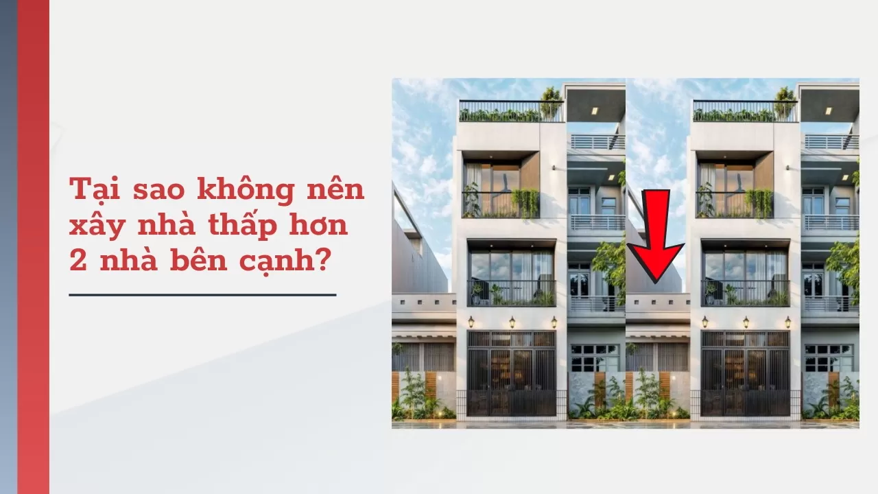 Tại sao không nên xây nhà thấp hơn 2 nhà bên cạnh?