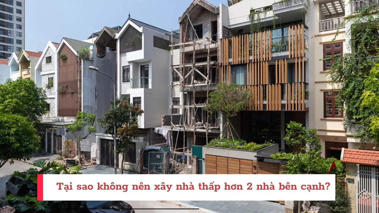 Tại sao không nên xây nhà thấp hơn 2 nhà bên cạnh?