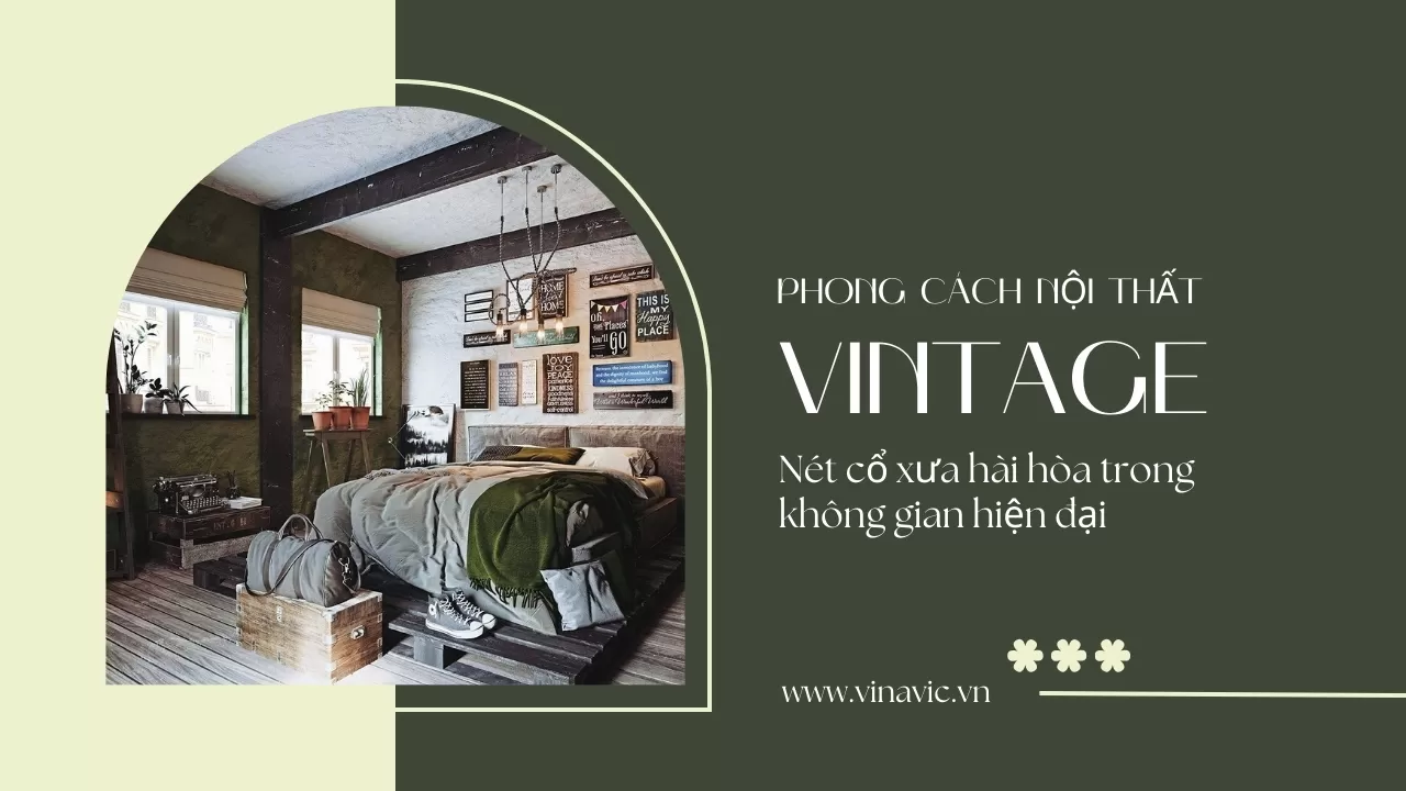 Phong cách nội thất Vintage - Nét cổ xưa hài hòa trong không gian hiện đại