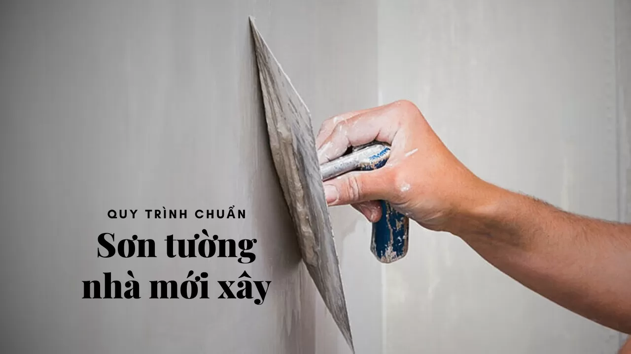 Quy trình sơn tường nhà mới xây đẹp chuẩn kỹ thuật bạn nên biết