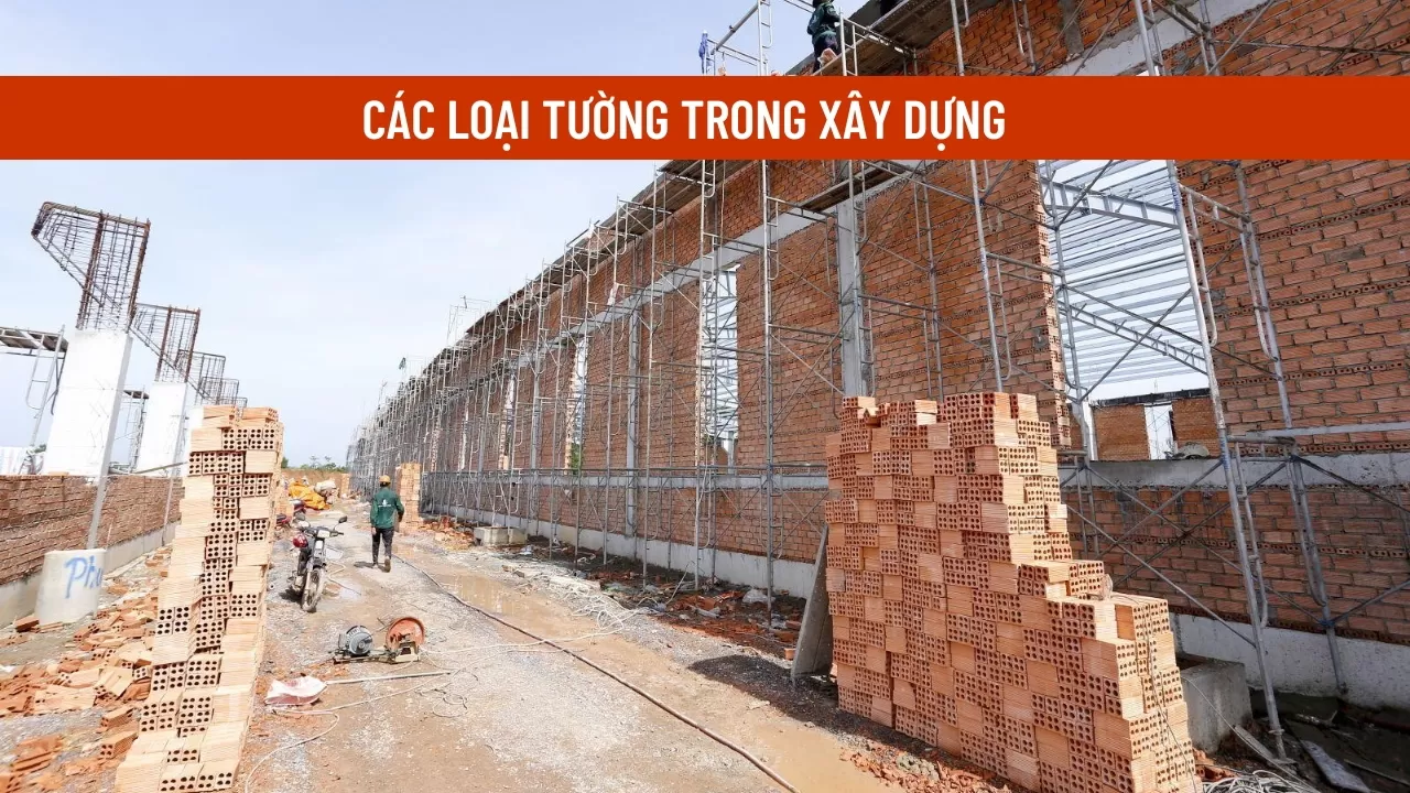 Phân loại các loại tường trong xây dựng và những lưu ý thi công