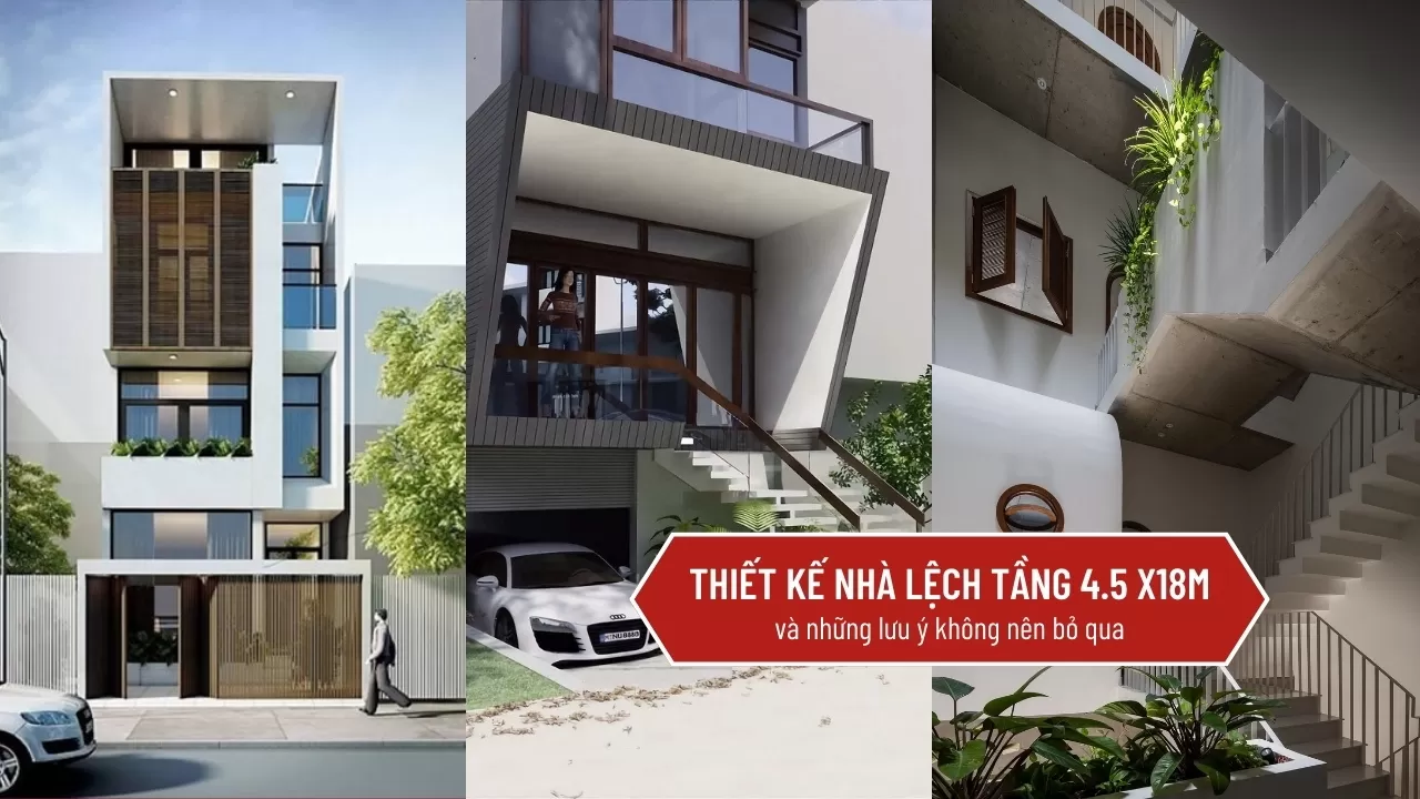 Thiết kế nhà lệch tầng 4.5 x18​m