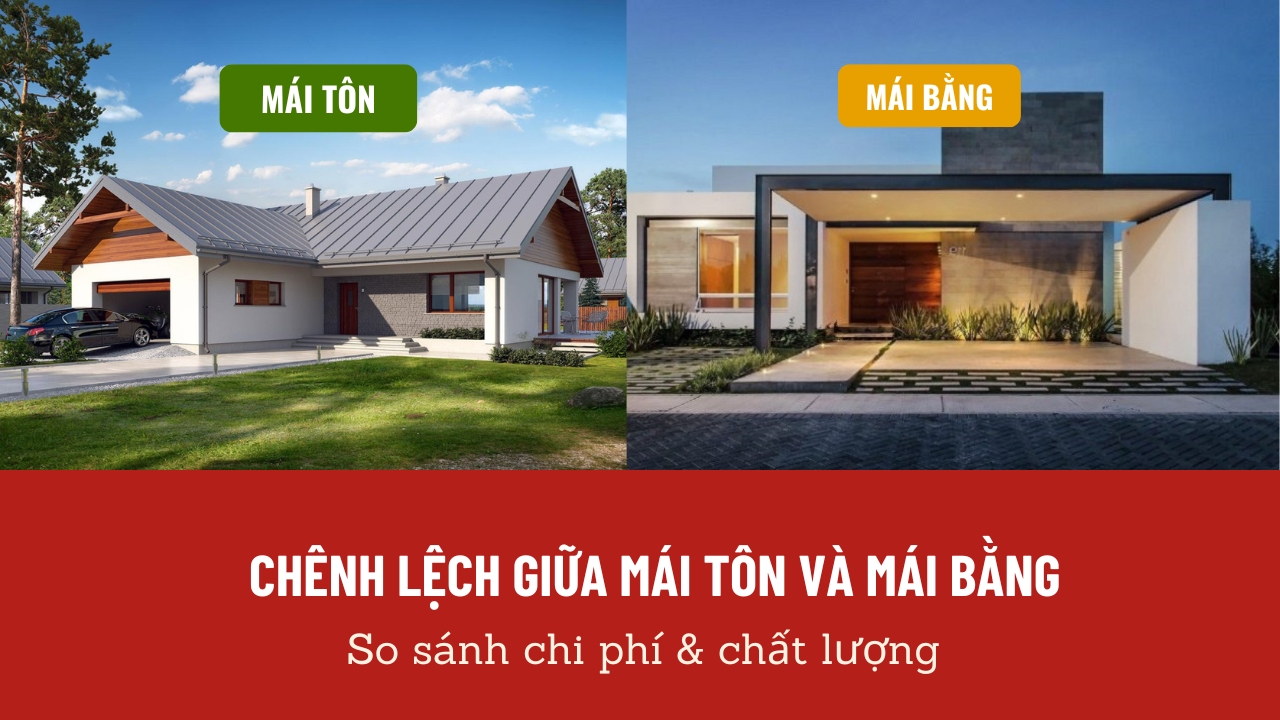 Chênh lệch giữa mái tôn và mái bằng: So sánh chi phí & chất lượng