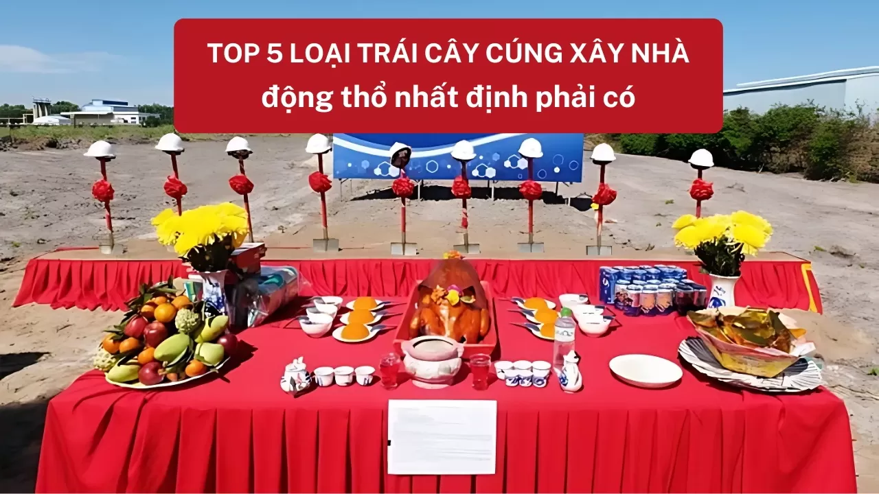 TOP 5 loại trái cây cúng xây nhà, động thổ nhất định phải có