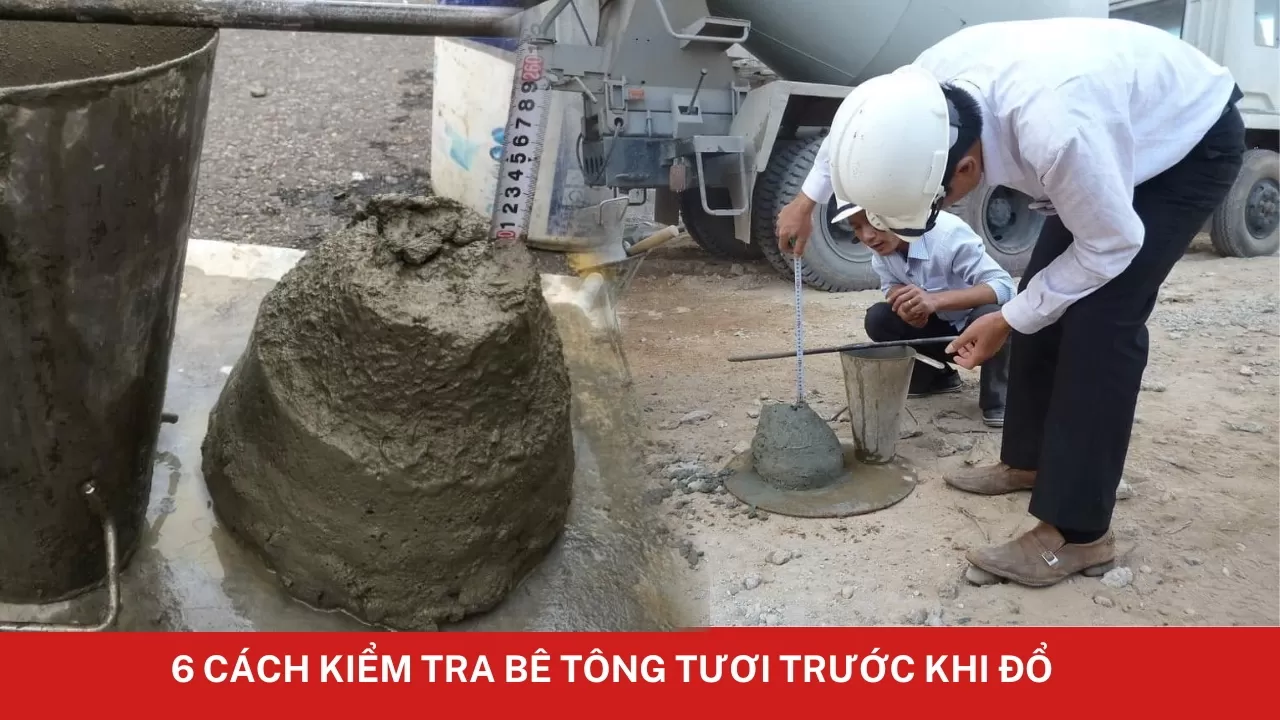 6 Cách kiểm tra bê tông tươi trước khi đổ đơn giản chuẩn nhất