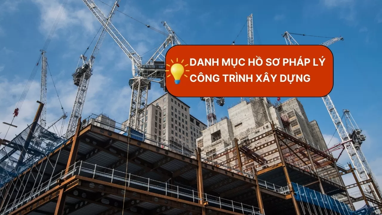Danh mục hồ sơ pháp lý công trình xây dựng cho nhà thầu