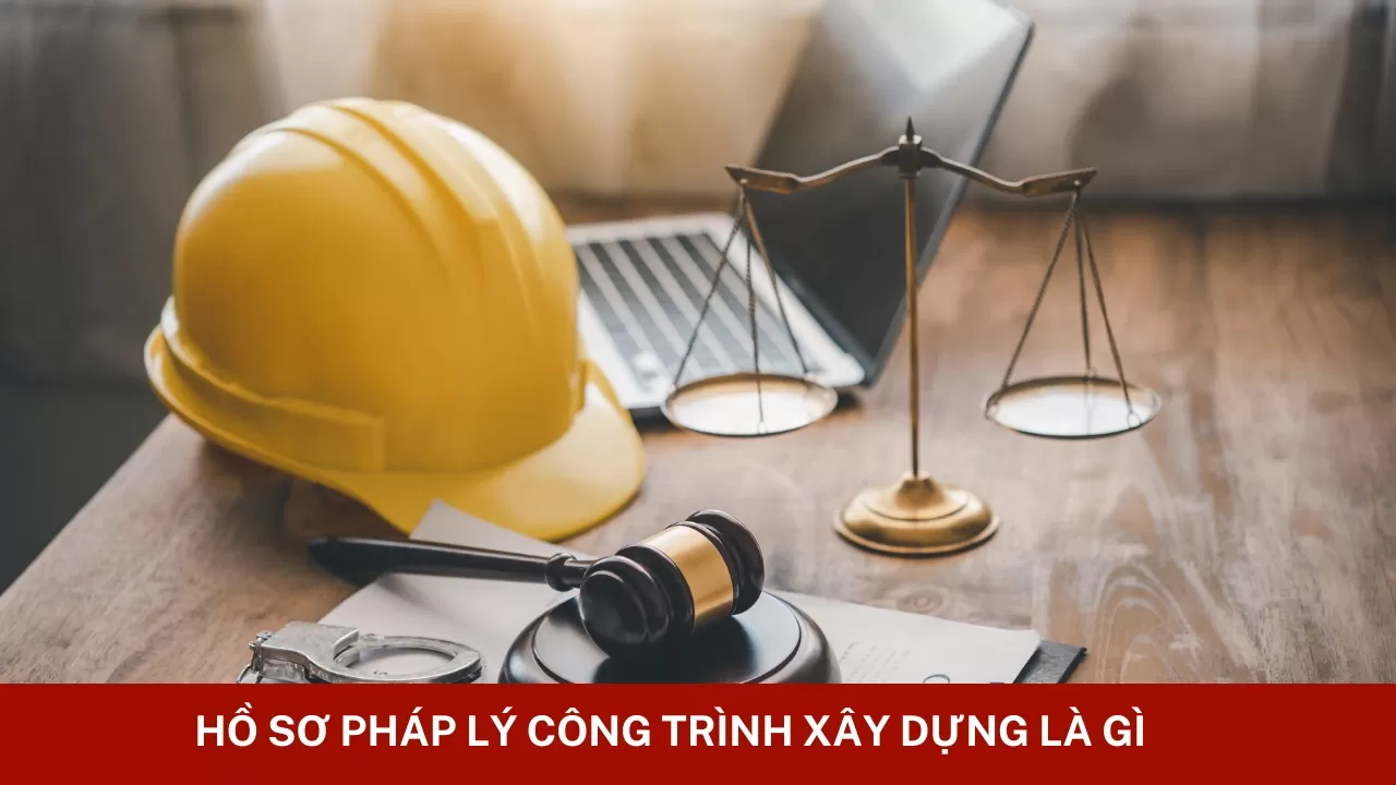 Hồ sơ pháp lý công trình xây dựng là gì