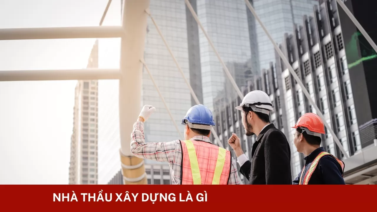 Nhà thầu xây dựng là gì?