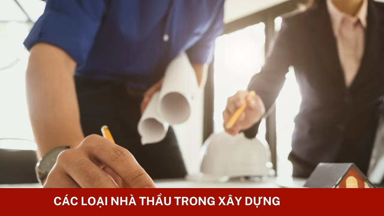 Các loại nhà thầu trong xây dựng