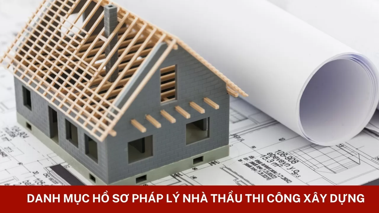Danh mục hồ sơ pháp lý nhà thầu thi công xây dựng cần chuẩn bị
