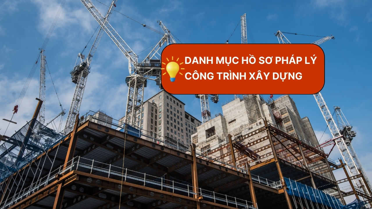 Danh mục hồ sơ pháp lý công trình xây dựng cho nhà thầu