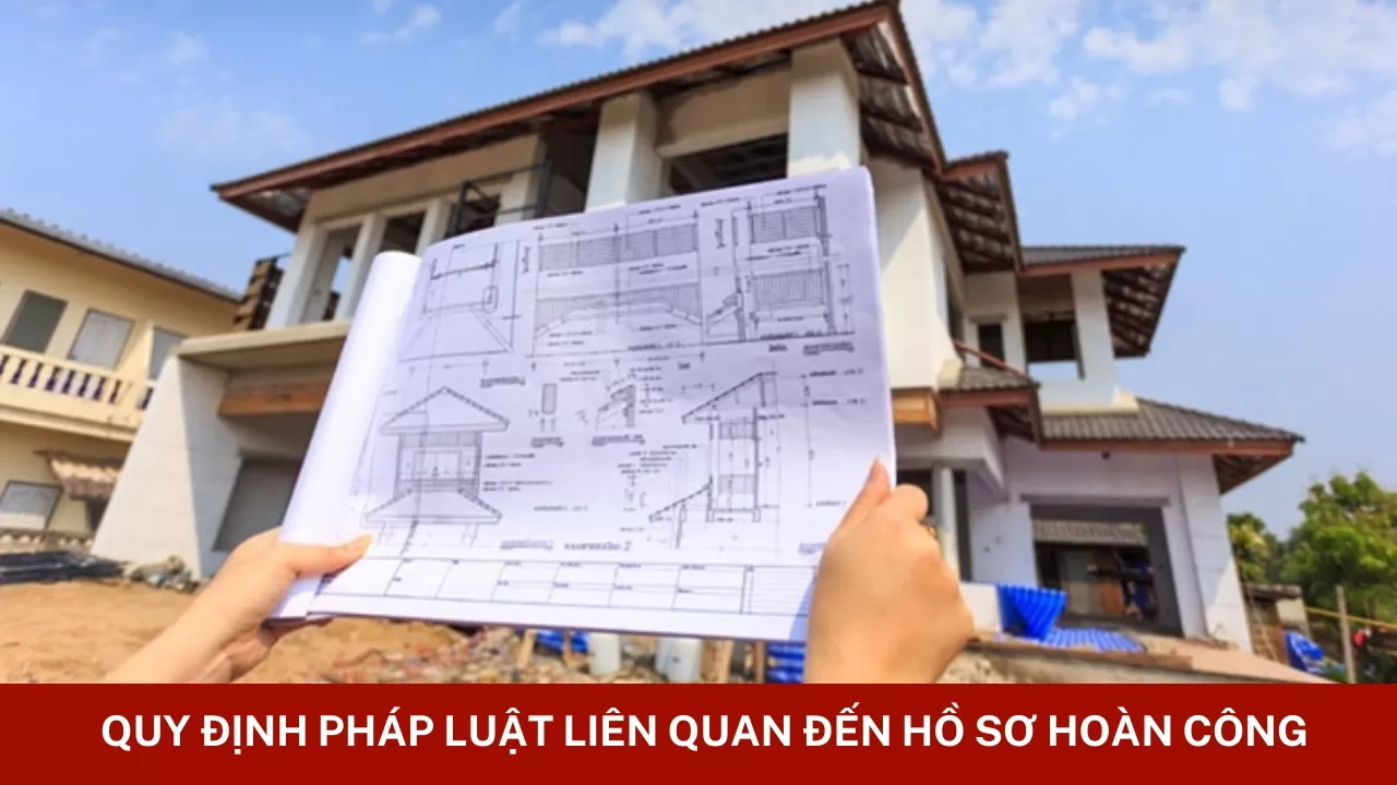 Quy định pháp luật liên quan đến hồ sơ hoàn công