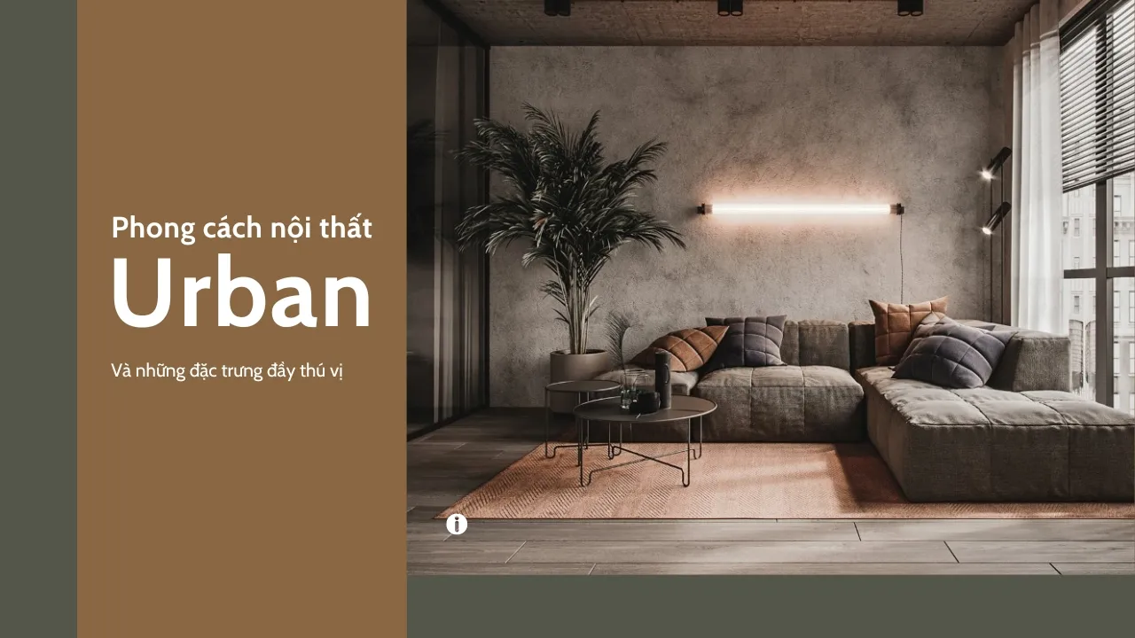 Phong cách nội thất Urban và những đặc trưng đầy thú vị