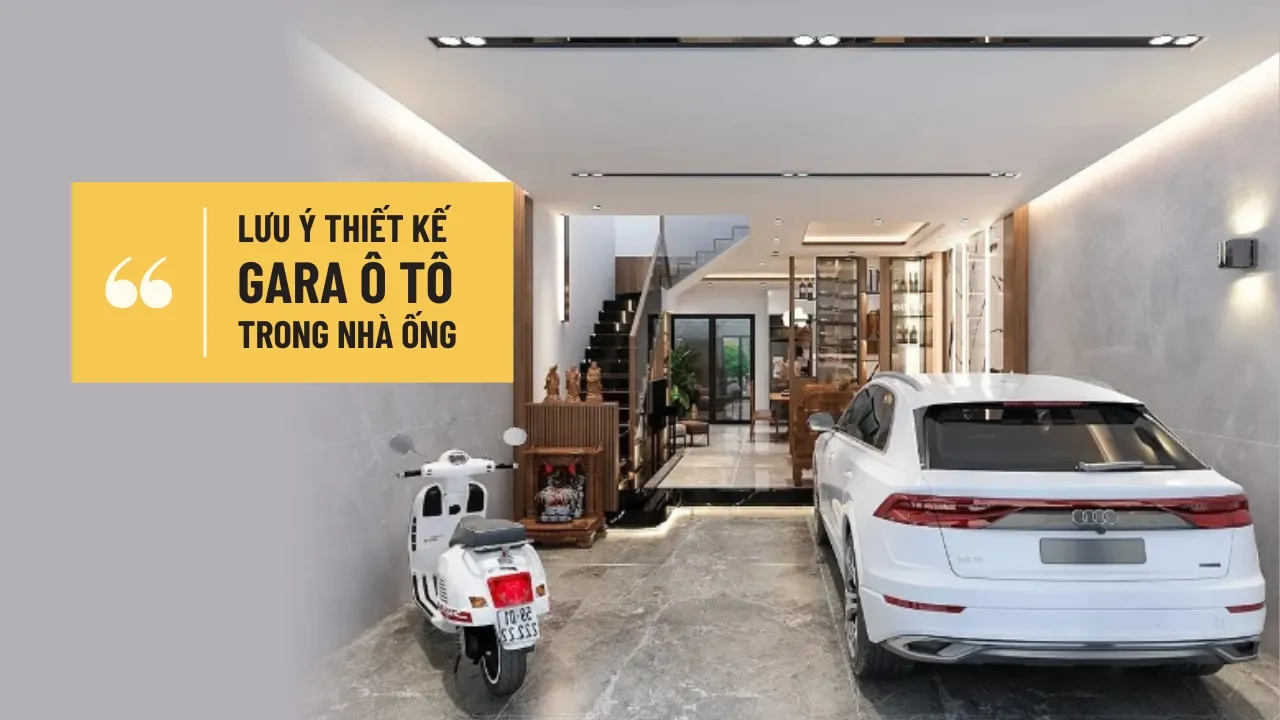 Những lưu ý thiết kế gara ô tô trong nhà ống bạn cần biết