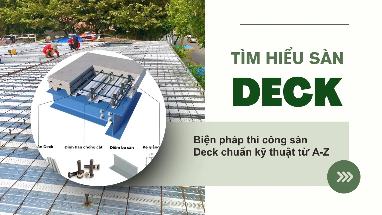 Sàn Deck là gì? Biện pháp thi công sàn deck chuẩn kỹ thuật từ A-Z