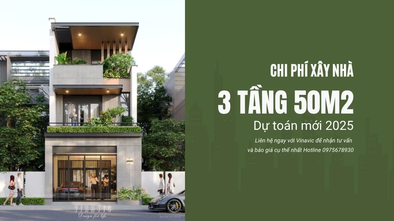 Chi phí xây nhà 3 tầng 50m2 hiện nay & Dự toán mới 2025