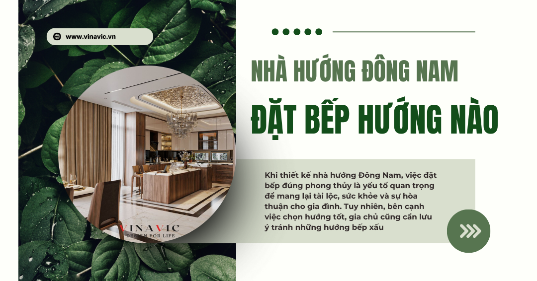nhà hướng đông nam đặt bếp hướng nào để thu hút tài lộc?