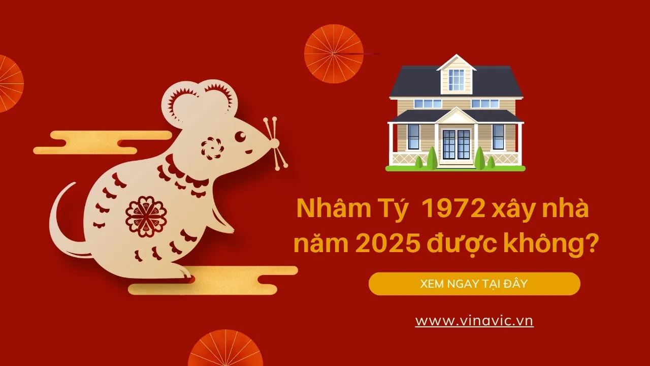 Tuổi Nhâm Tý sinh năm 1972 xây nhà năm 2025 được không?