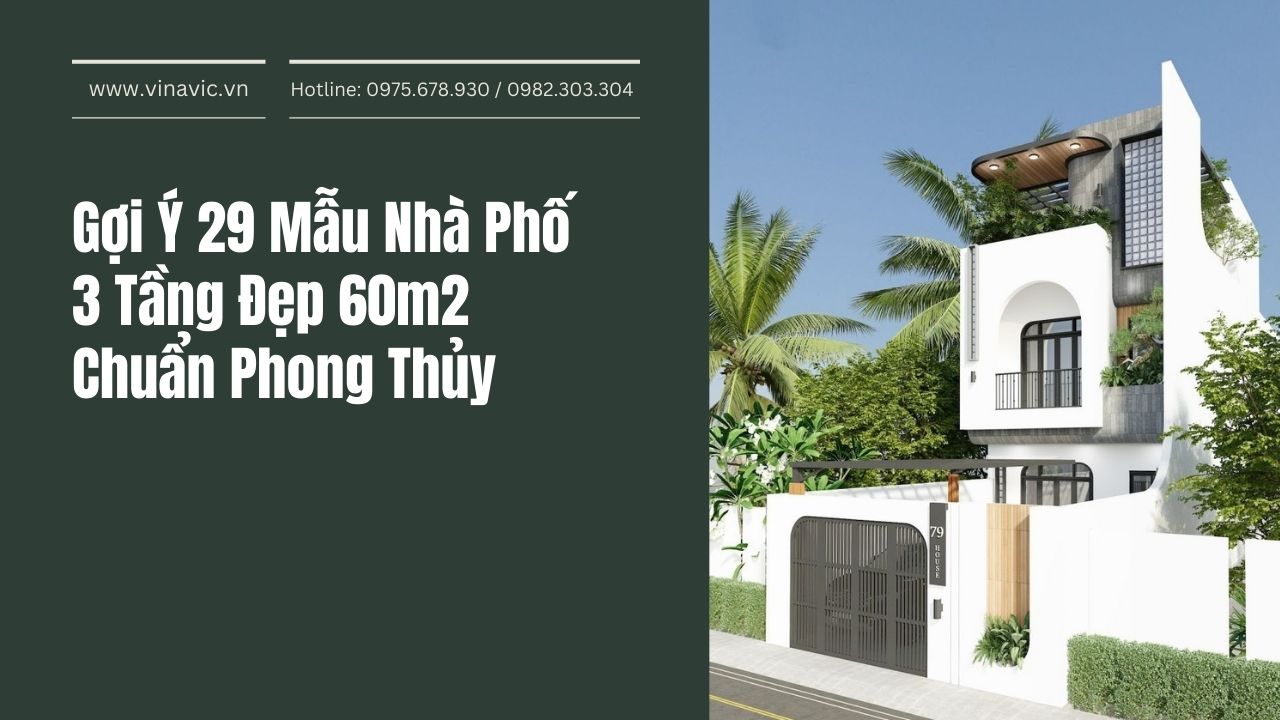 Gợi Ý 29 Mẫu Nhà Phố 3 Tầng Đẹp 60m2 Chuẩn Phong Thủy