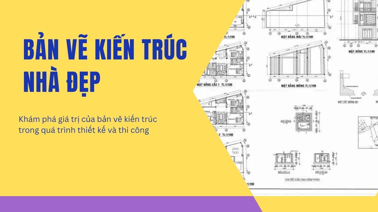 Bản vẽ kiến trúc là gì? vai trò & thành phần chi tiết trong xây dựng