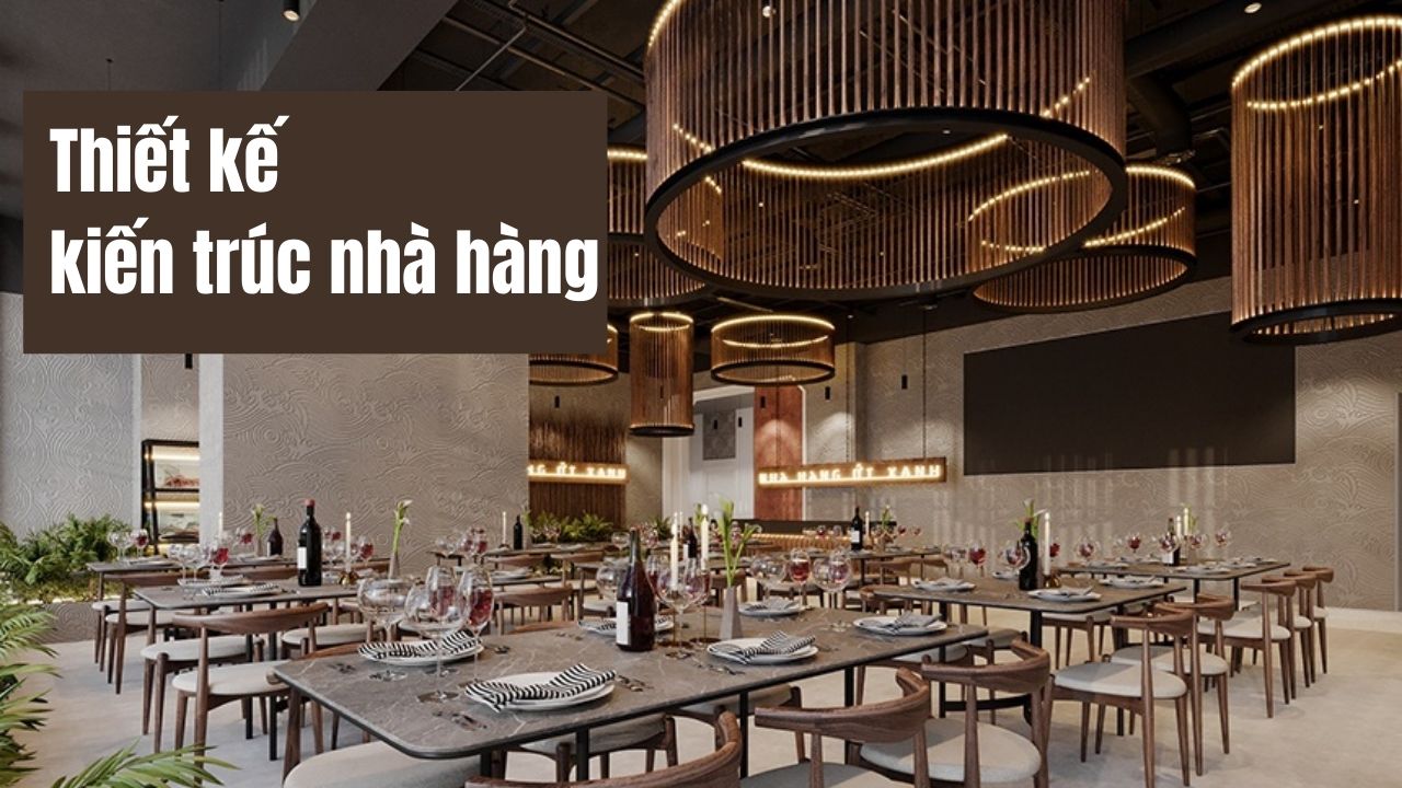 Các phong cách thiết kế kiến trúc nhà hàng sang trọng, hút khách