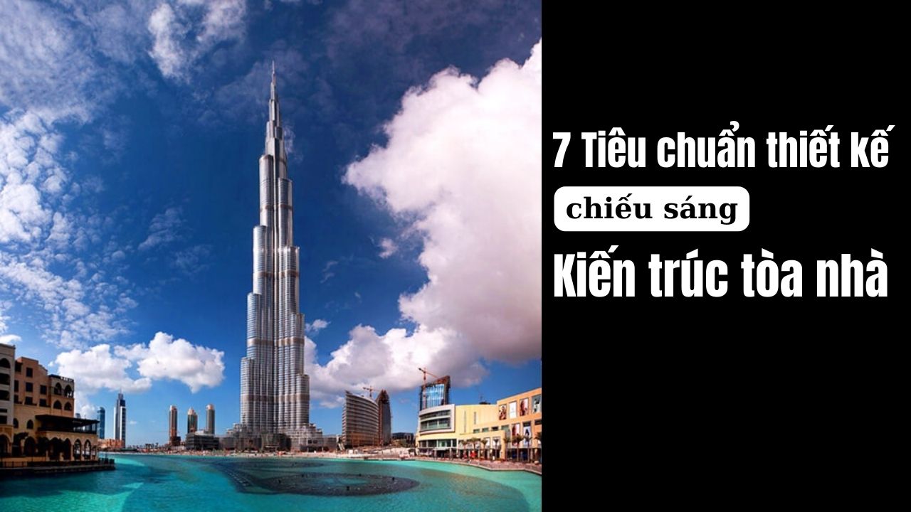7 Tiêu chuẩn thiết kế chiếu sáng kiến trúc tòa nhà  hiện nay