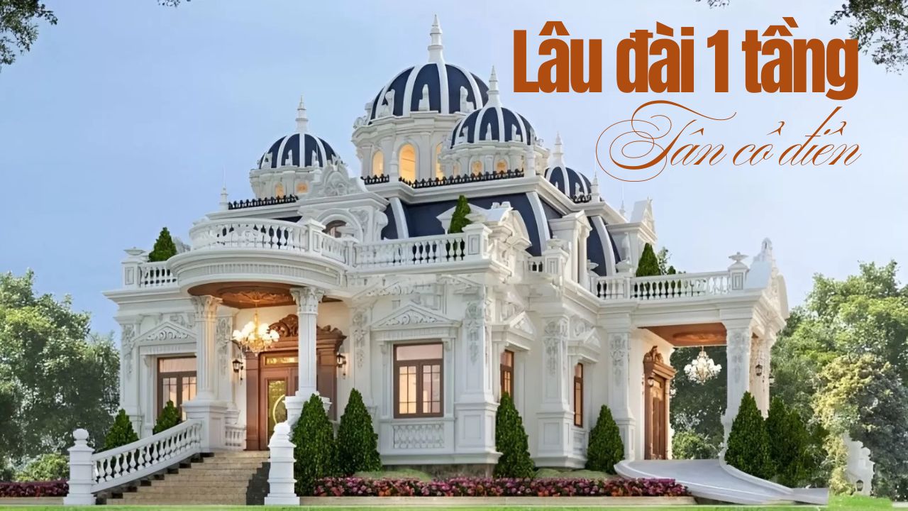 BST mẫu lâu đài 1 tầng tân cổ điển sang trọng, đậm chất hoàng gia