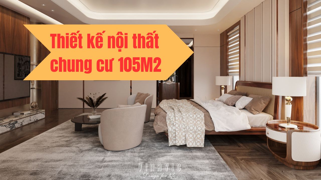 69+ Mẫu thiết kế nội thất chung cư 105m2 được yêu thích nhất 2025