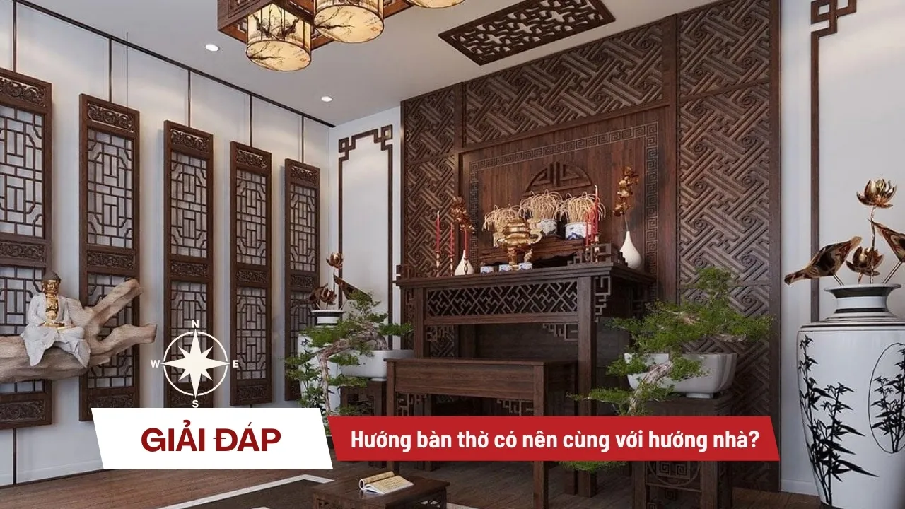 [Giải Đáp] Hướng bàn thờ có nên cùng với hướng nhà không?