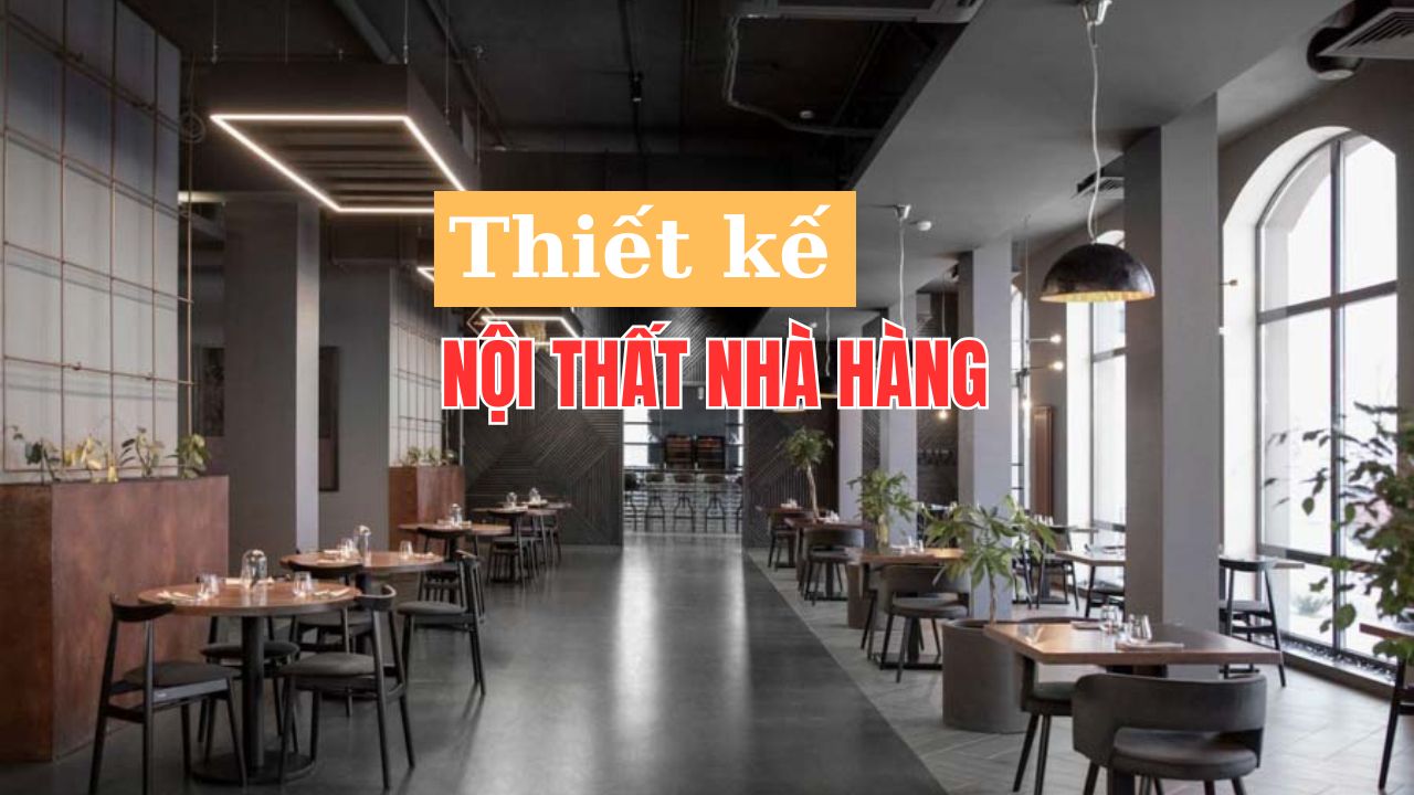 55 Thiết kế nội thất nhà hàng phong cách độc đáo giúp thu hút khách hàng