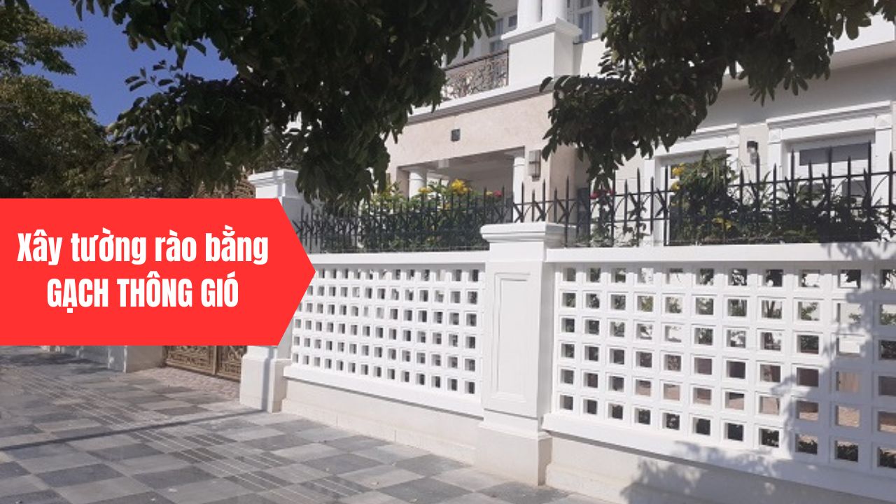 Hướng Dẫn Chi Tiết Cách Xây Tường Rào Gạch Thông Gió Chuẩn Kỹ Thuật