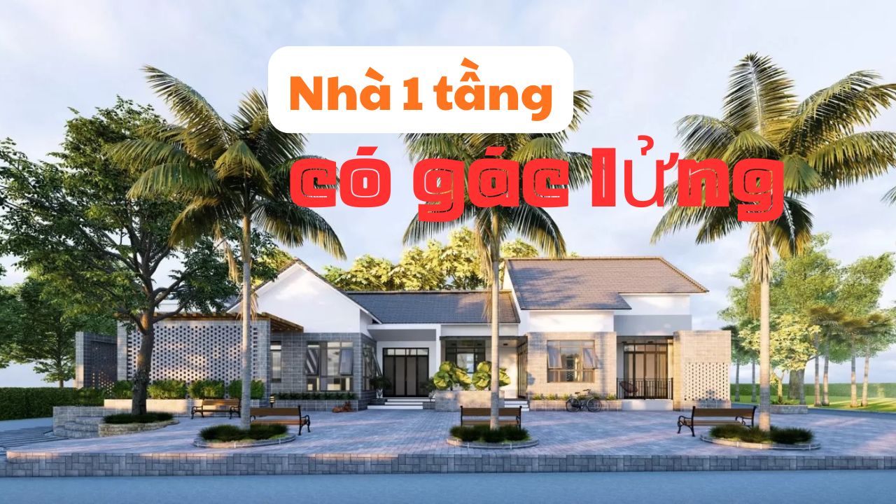 Nhà 1 tầng có gác lửng – Giải pháp thông minh mở rộng không gian sống tiện nghi