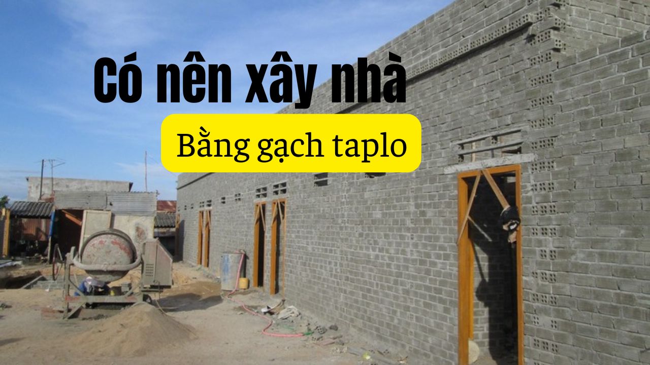 Gạch Taplo Là Gì? Có nên xây nhà bằng gạch táp lô hay không? 