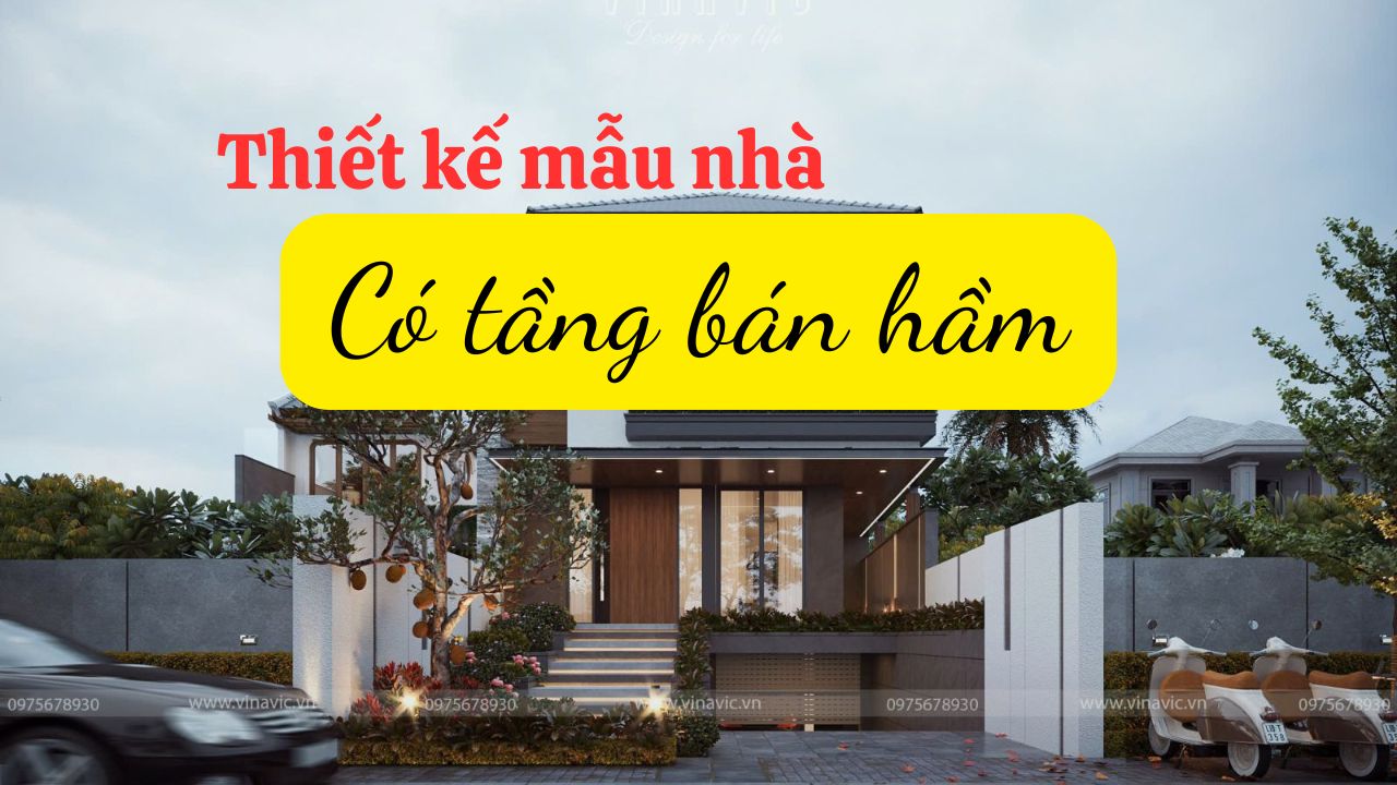 35+ Mẫu thiết kế nhà có tầng bán hầm đẹp & Bản vẽ full chi tiết