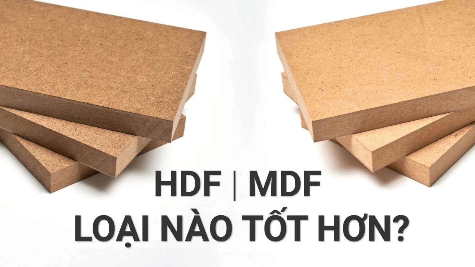 [Giải đáp] So sánh ván gỗ HDF và MDF loại nào tốt hơn ?