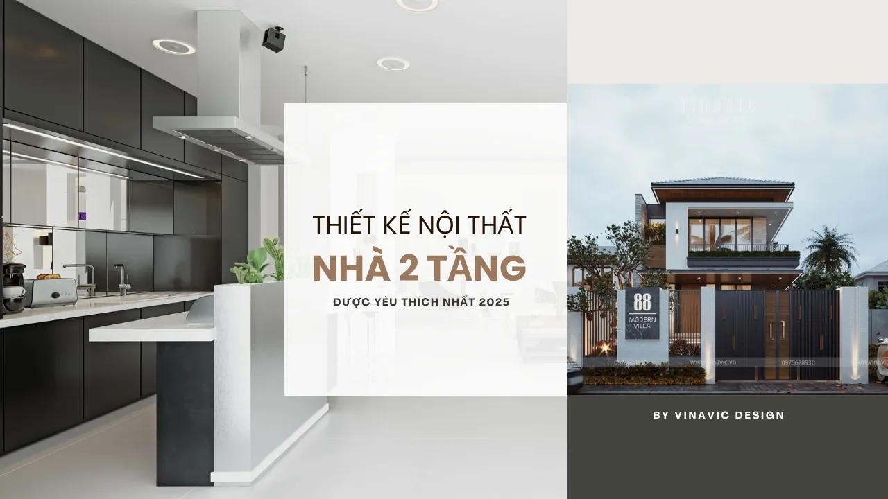[BST] 99+ Mẫu Thiết Kế Nội Thất Nhà 2 Tầng Đẹp & Sang Trọng 2025