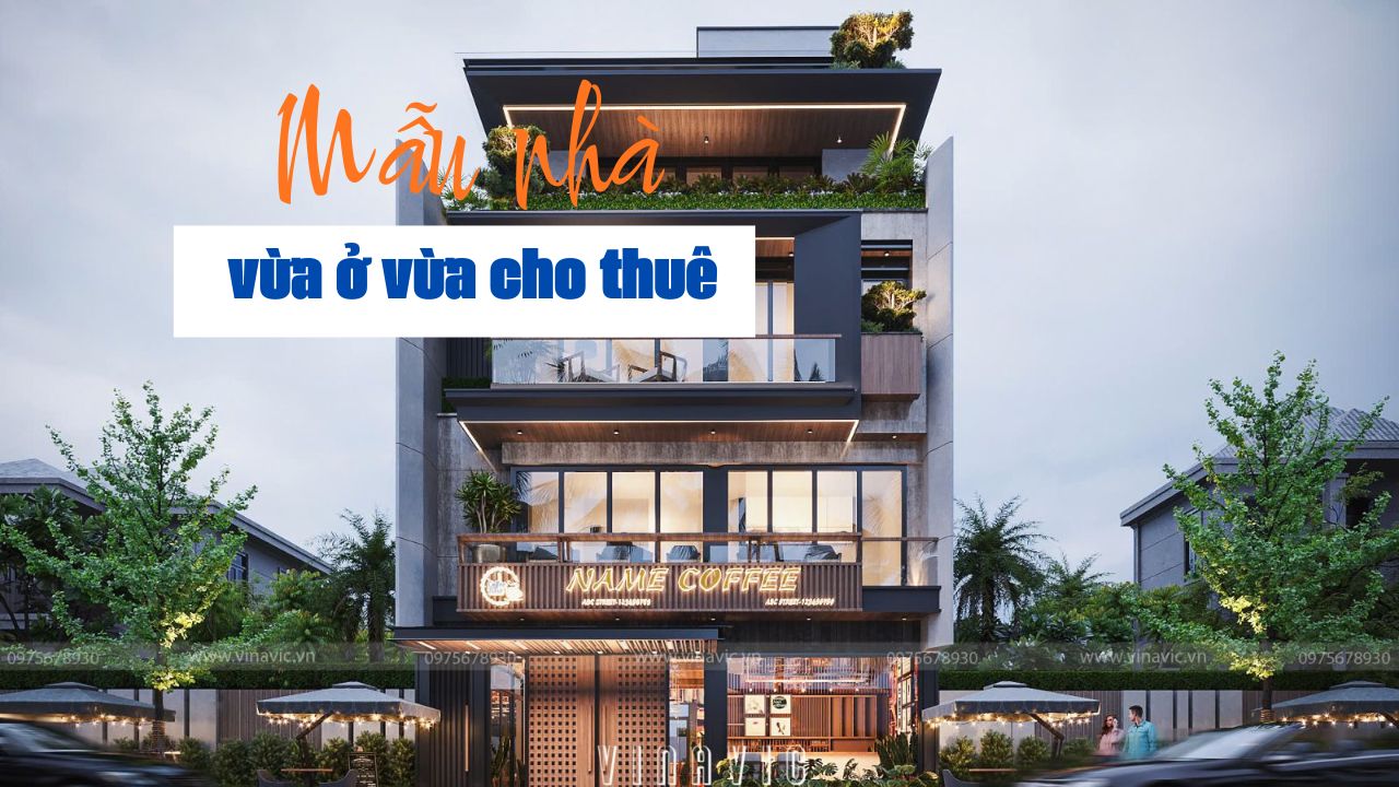 33 Mẫu thiết kế nhà ống vừa ở vừa cho thuê được lựa chọn nhiều nhất