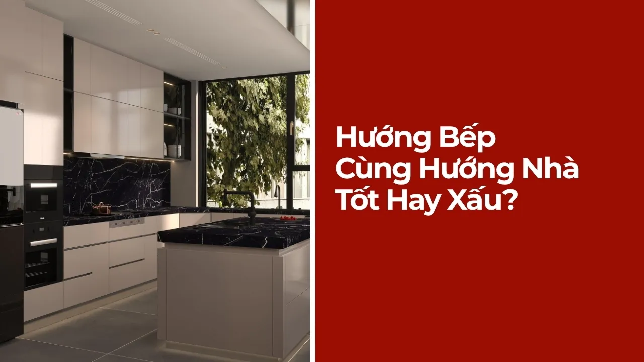 Cách khắc phục hướng bếp cùng hướng nhà​ đúng phong thủy